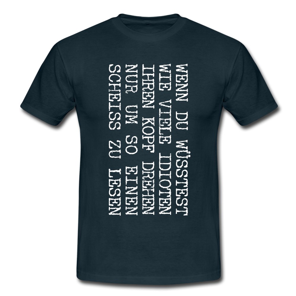 Wenn du wüsstest wie viel Idioten ihren Kopf drehen lustiges witziges T-Shirt - navy