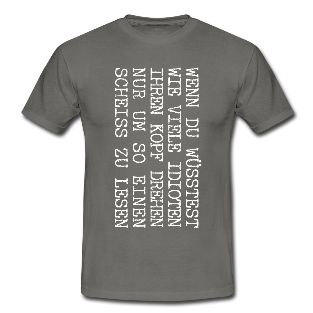 Wenn du wüsstest wie viel Idioten ihren Kopf drehen lustiges witziges T-Shirt - graphite grey