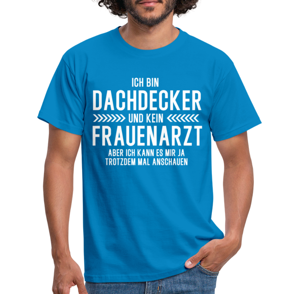 Dachdecker T-Shirt Bin Dachdecker und kein Frauenarzt Lustiges Witziges Shirt - royal blue