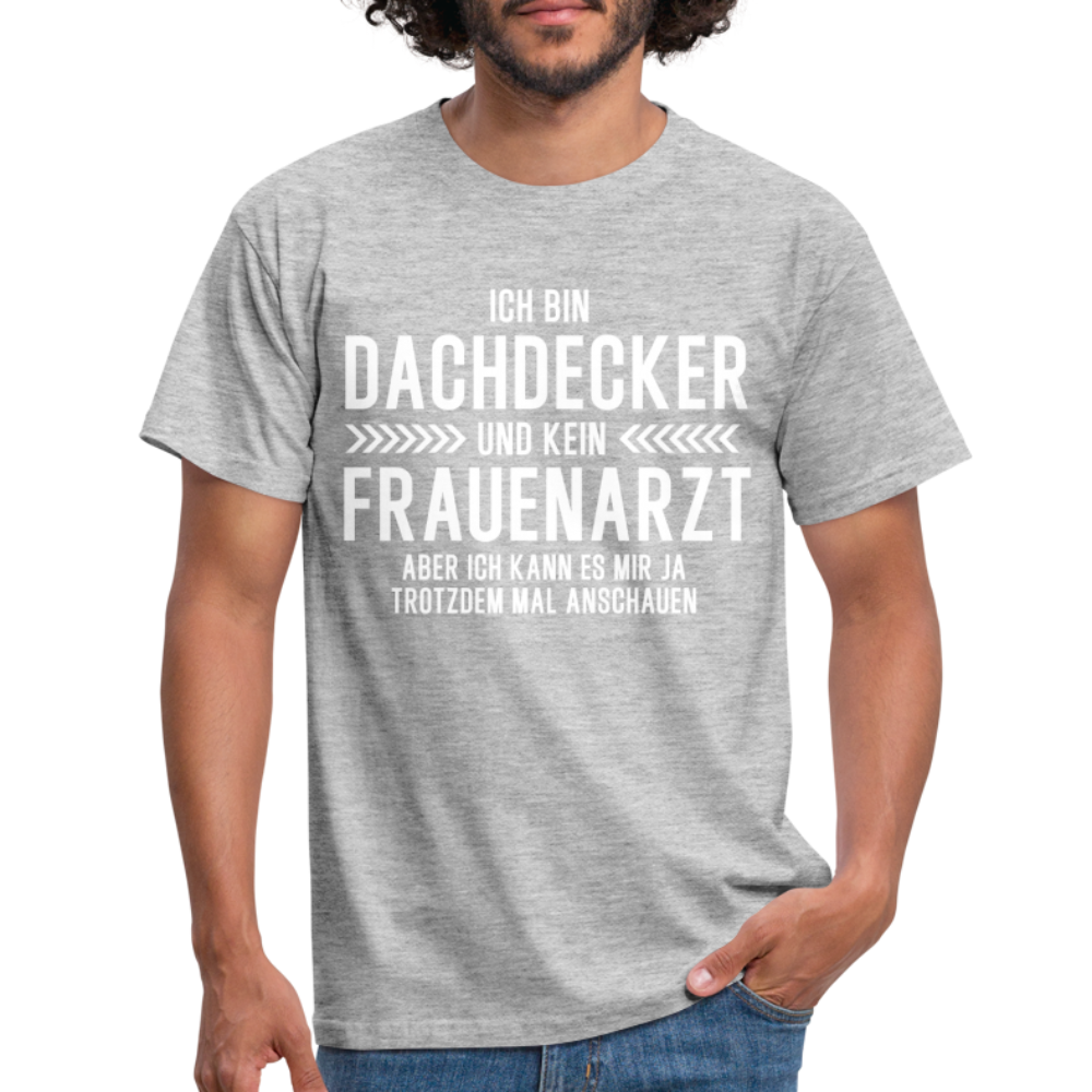 Dachdecker T-Shirt Bin Dachdecker und kein Frauenarzt Lustiges Witziges Shirt - heather grey