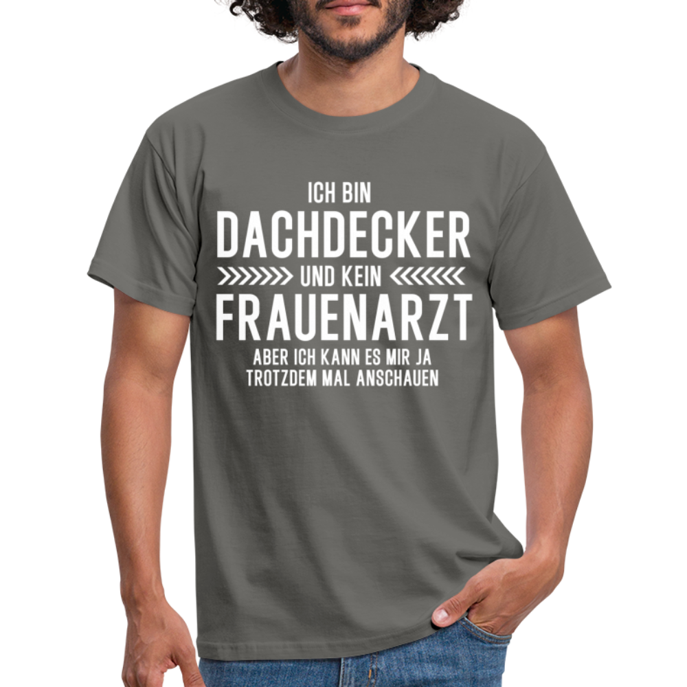Dachdecker T-Shirt Bin Dachdecker und kein Frauenarzt Lustiges Witziges Shirt - graphite grey