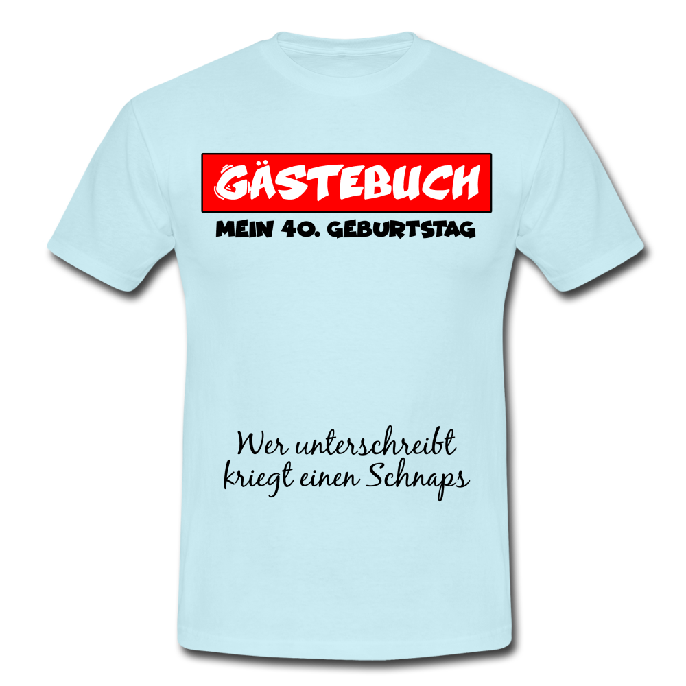 40.Geburtstag Gästebuch Wer unterschreibt kriegt einen Schnaps T-Shirt - sky