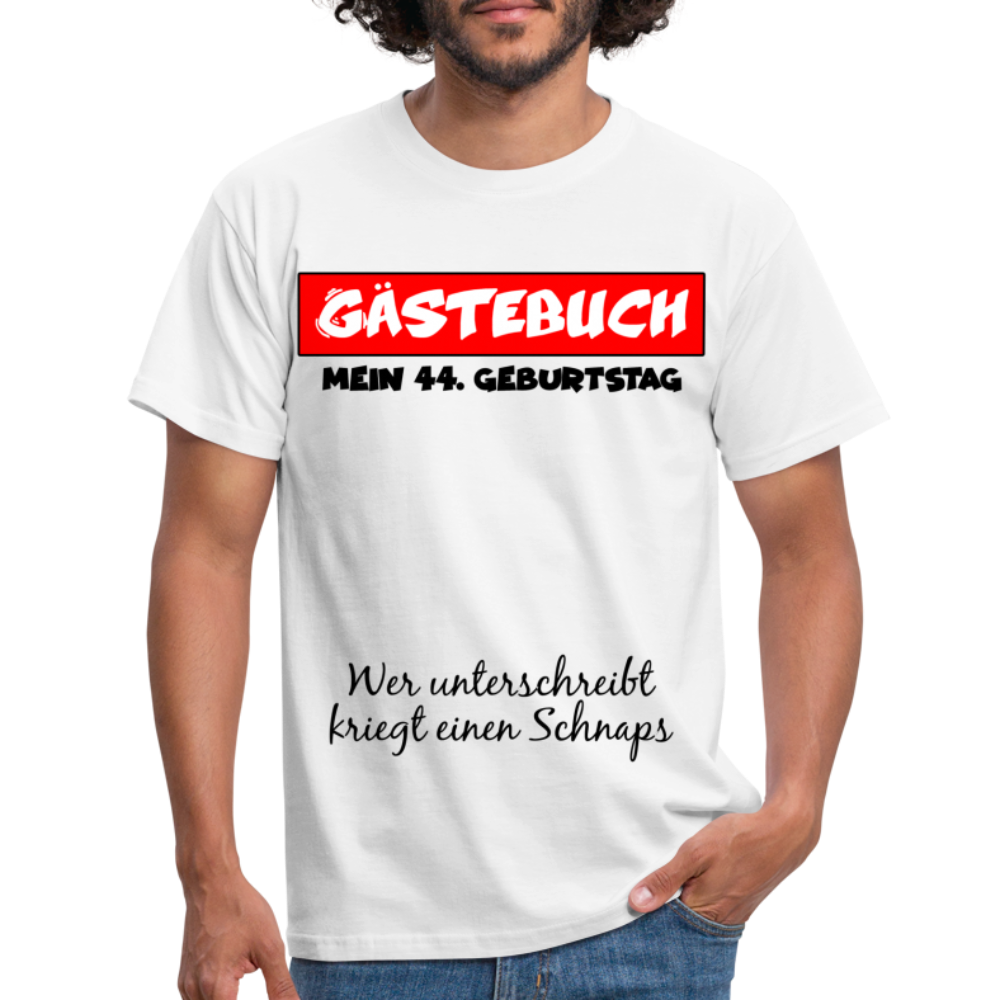 44.Geburtstag Gästebuch Wer unterschreibt kriegt einen Schnaps T-Shirt - white