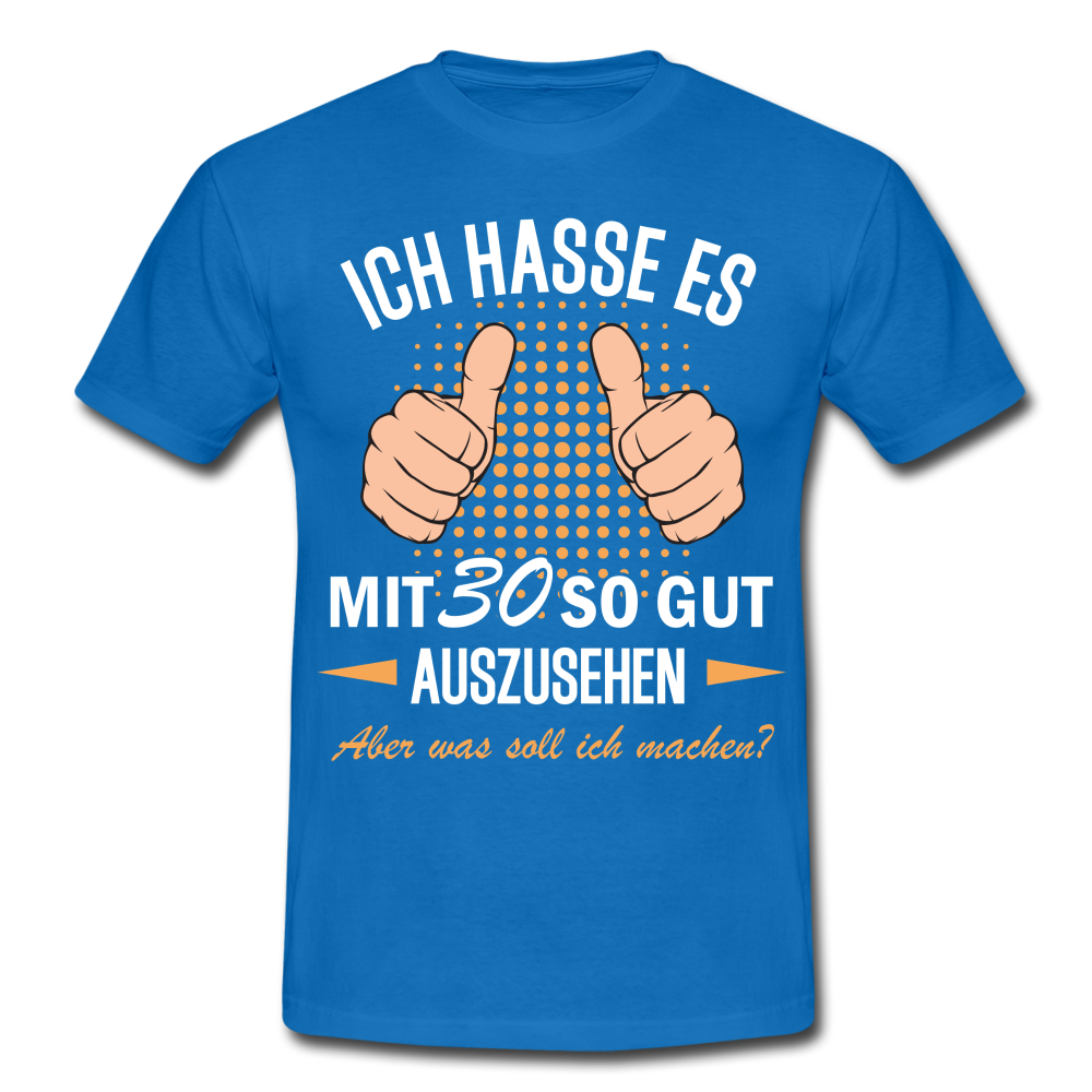 30.Geburtstag Ich hasse es mit 30 so gut auszusehen Geschenk T-Shirt - royal blue