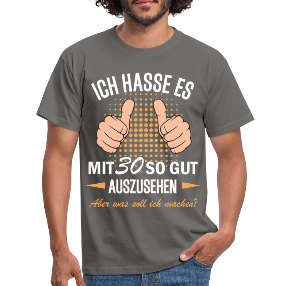 30.Geburtstag Ich hasse es mit 30 so gut auszusehen Geschenk T-Shirt - graphite grey