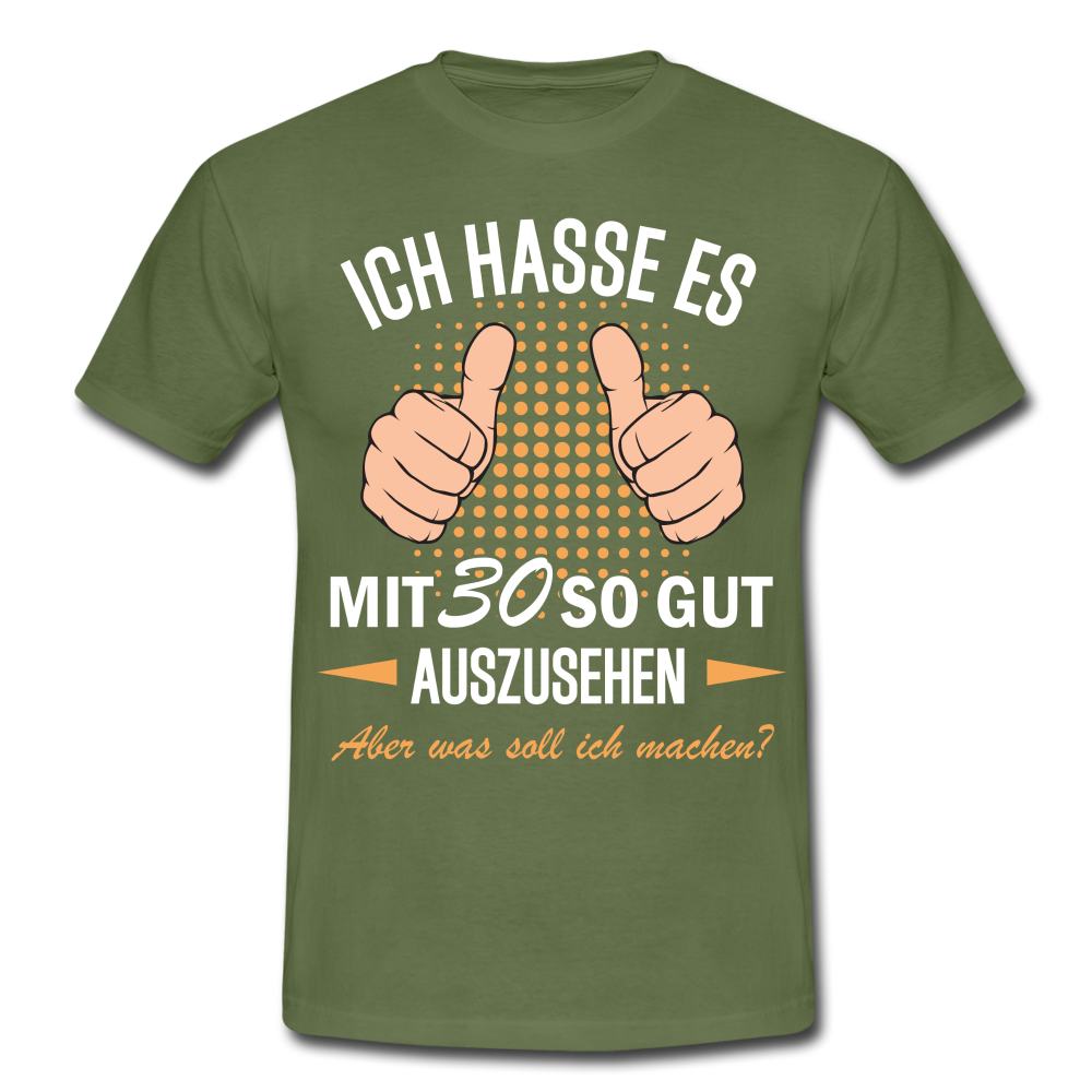 30.Geburtstag Ich hasse es mit 30 so gut auszusehen Geschenk T-Shirt - military green