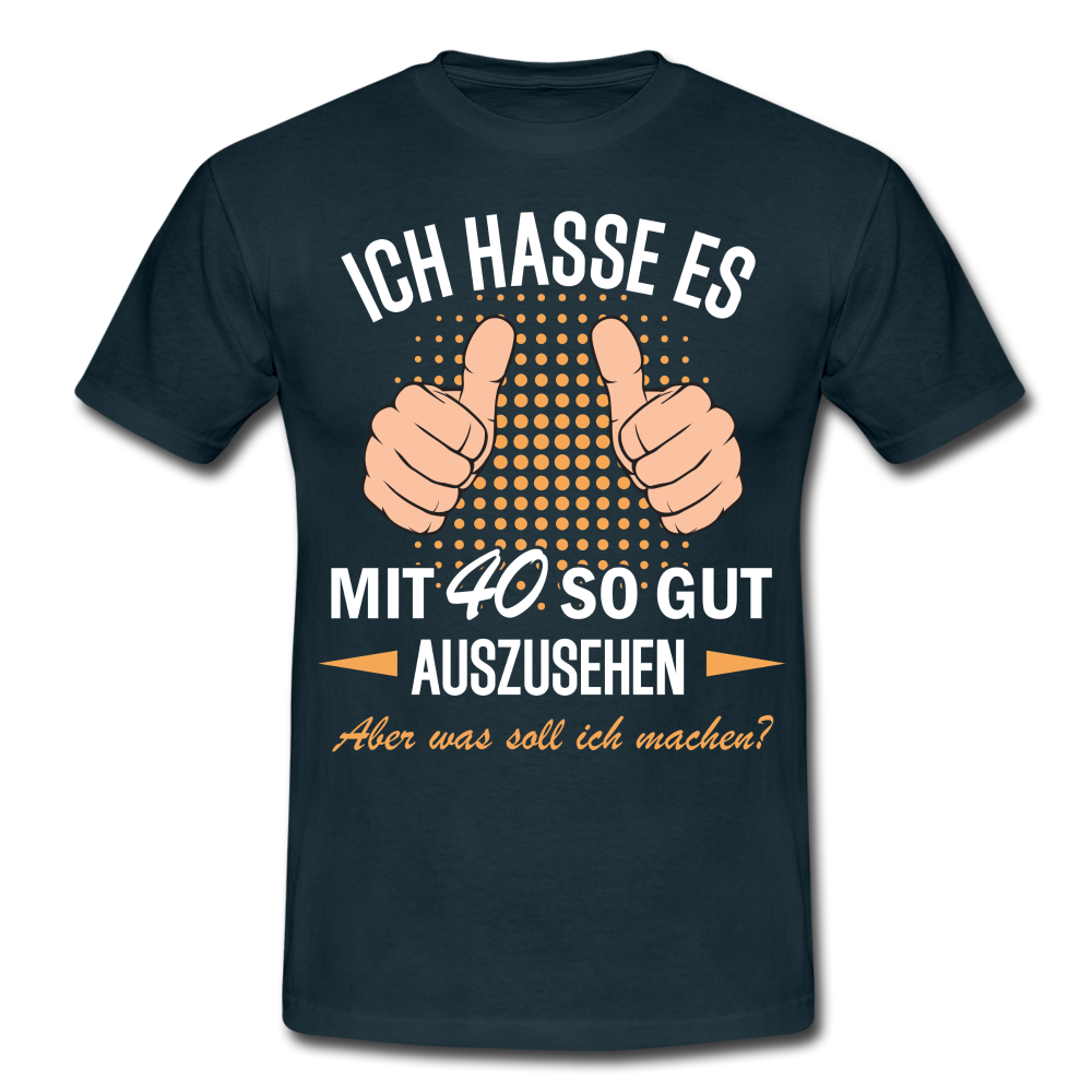 40.Geburtstag Ich hasse es mit 40 so gut auszusehen Geschenk T-Shirt - navy