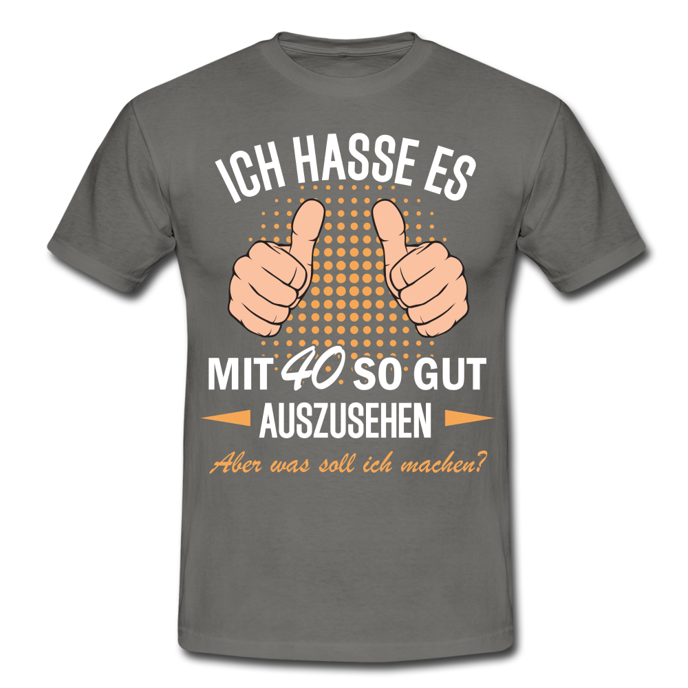 40.Geburtstag Ich hasse es mit 40 so gut auszusehen Geschenk T-Shirt - graphite grey