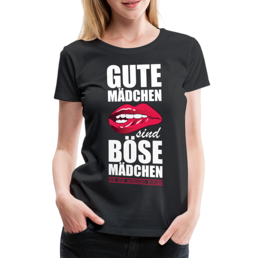 Gute Mädchen sind böse Mädchen die nie erwischt wurden Lustiges Frauen Premium T-Shirt - black