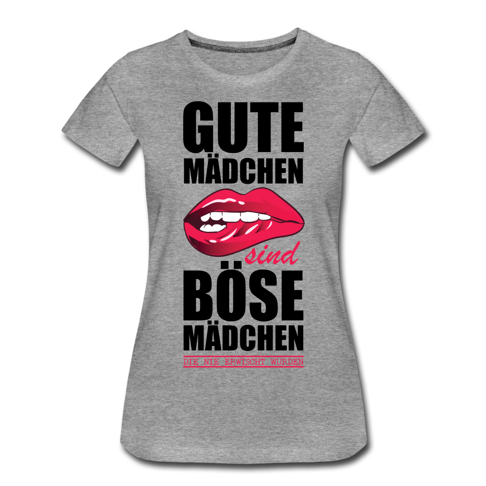 Gute Mädchen sind böse Mädchen die nie erwischt wurden Lustiges Frauen Premium T-Shirt - heather grey