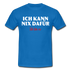 Lustiges Shirt Ich kann nix dafür - Ich bin so witziges T-Shirt - royal blue