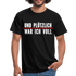 Party Trink Shirt und plötzlich war ich voll Lustiges Witziges T-Shirt - black