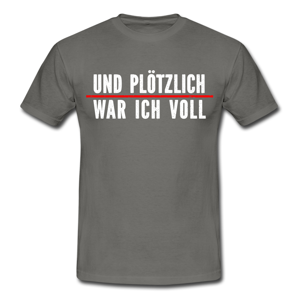 Party Trink Shirt und plötzlich war ich voll Lustiges Witziges T-Shirt - graphite grey