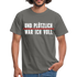 Party Trink Shirt und plötzlich war ich voll Lustiges Witziges T-Shirt - graphite grey