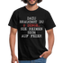 Dazu brauchst du 2 Dinge Lustiger Spruch Witziges T-Shirt - black