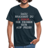 Dazu brauchst du 2 Dinge Lustiger Spruch Witziges T-Shirt - navy
