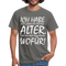 Frecher Geburtstags Spruch Lustiges Geburtstags Geschenk T-Shirt - graphite grey