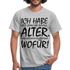Frecher Geburtstags Spruch Lustiges Geburtstags Geschenk T-Shirt - heather grey
