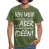 Witziges Shirt - Ich weiß die Stimmen sind nicht echt Lustiges T-Shirt - military green