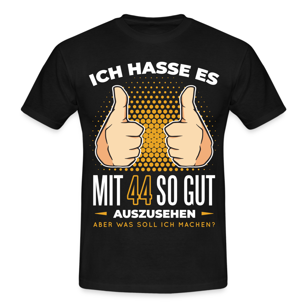 44. Geburtstag - Ich hasse es mit 44 so gut auszusehen - Geschenk T-Shirt - black