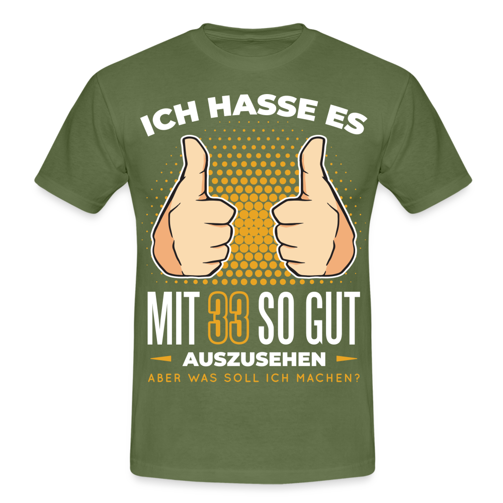 33. Geburtstag - Ich hasse es mit 33 so gut auszusehen - Geschenk T-Shirt - military green