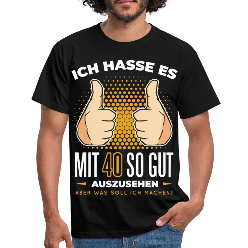 40. Geburtstag - Ich hasse es mit 40 so gut auszusehen - Geschenk T-Shirt - black