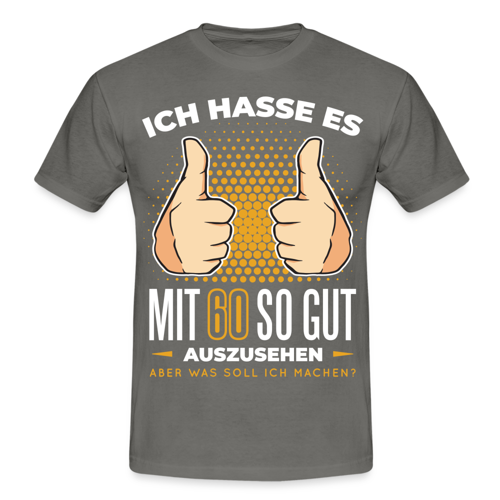 60. Geburtstag - Ich hasse es mit 60 so gut auszusehen - Geschenk T-Shirt - graphite grey