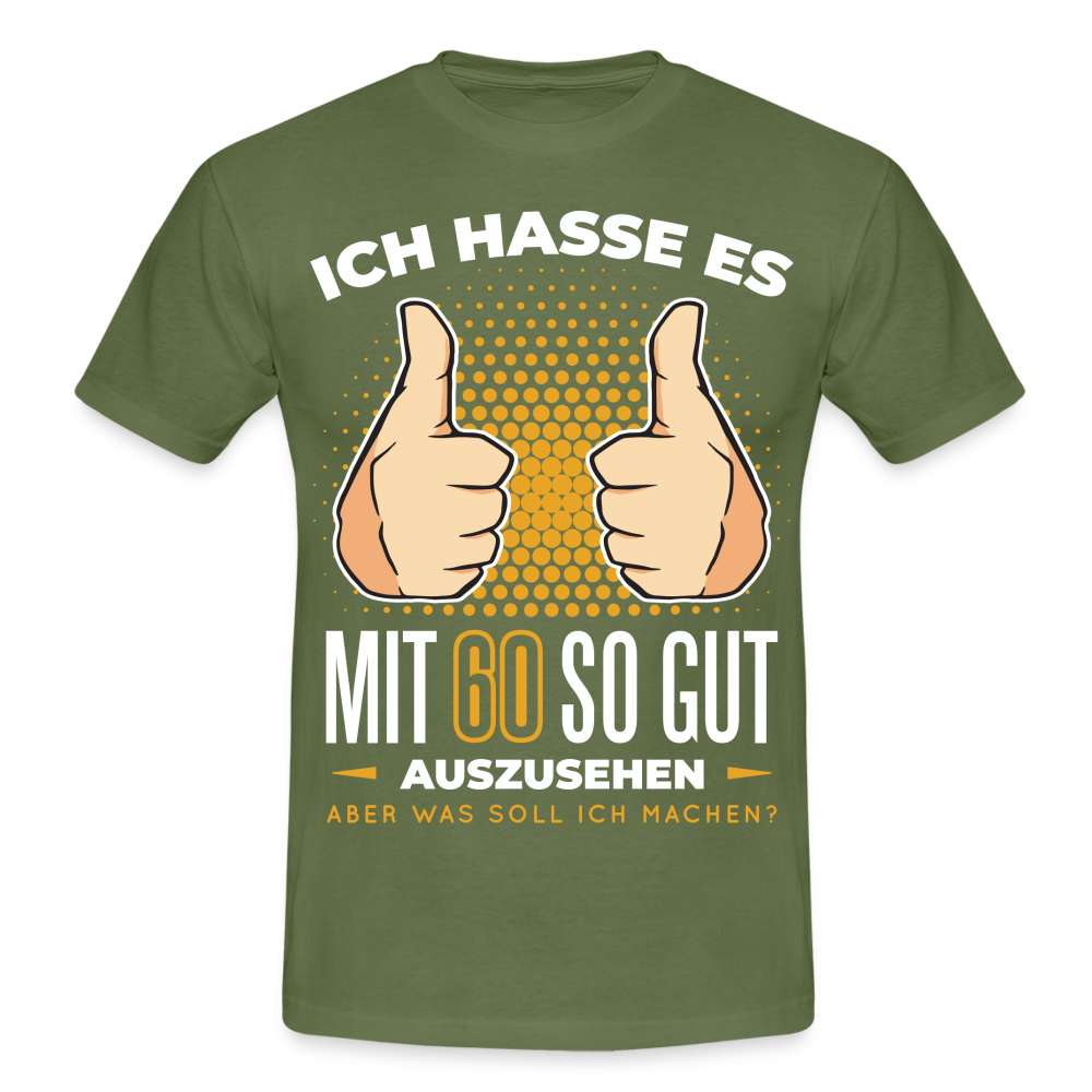 60. Geburtstag - Ich hasse es mit 60 so gut auszusehen - Geschenk T-Shirt - military green