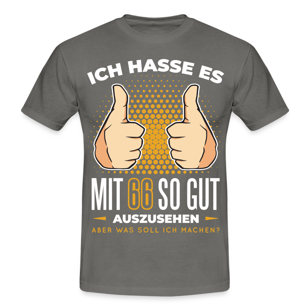 66. Geburtstag - Ich hasse es mit 66 so gut auszusehen - Geschenk T-Shirt - graphite grey
