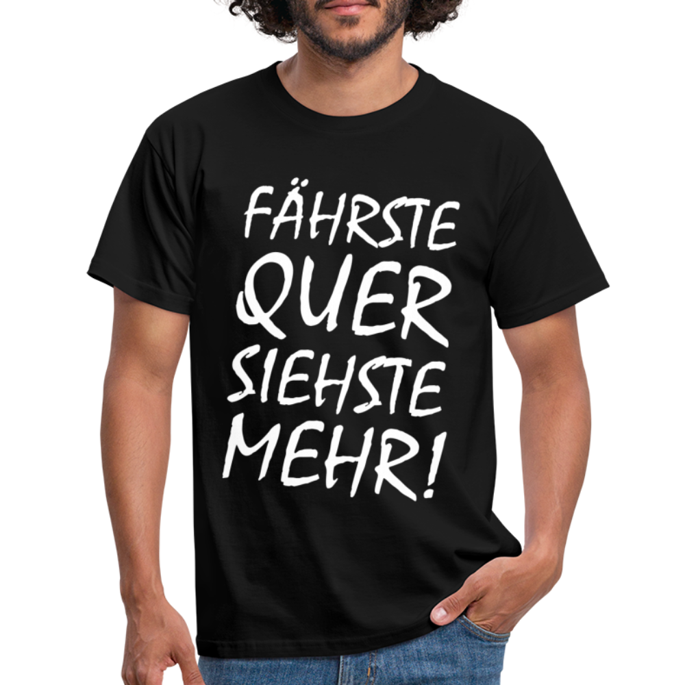 Fährste Quer Siehste Mehr Fun T-Shirt - black