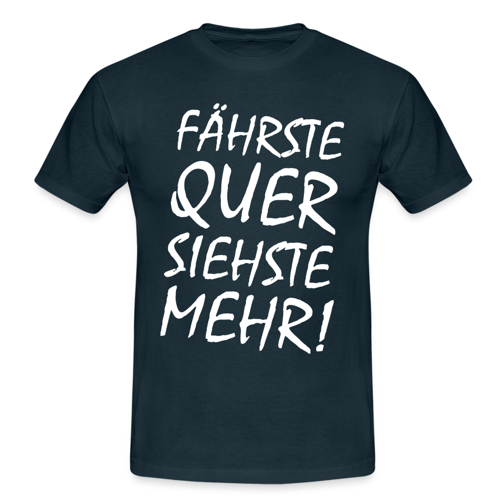 Fährste Quer Siehste Mehr Fun T-Shirt - navy