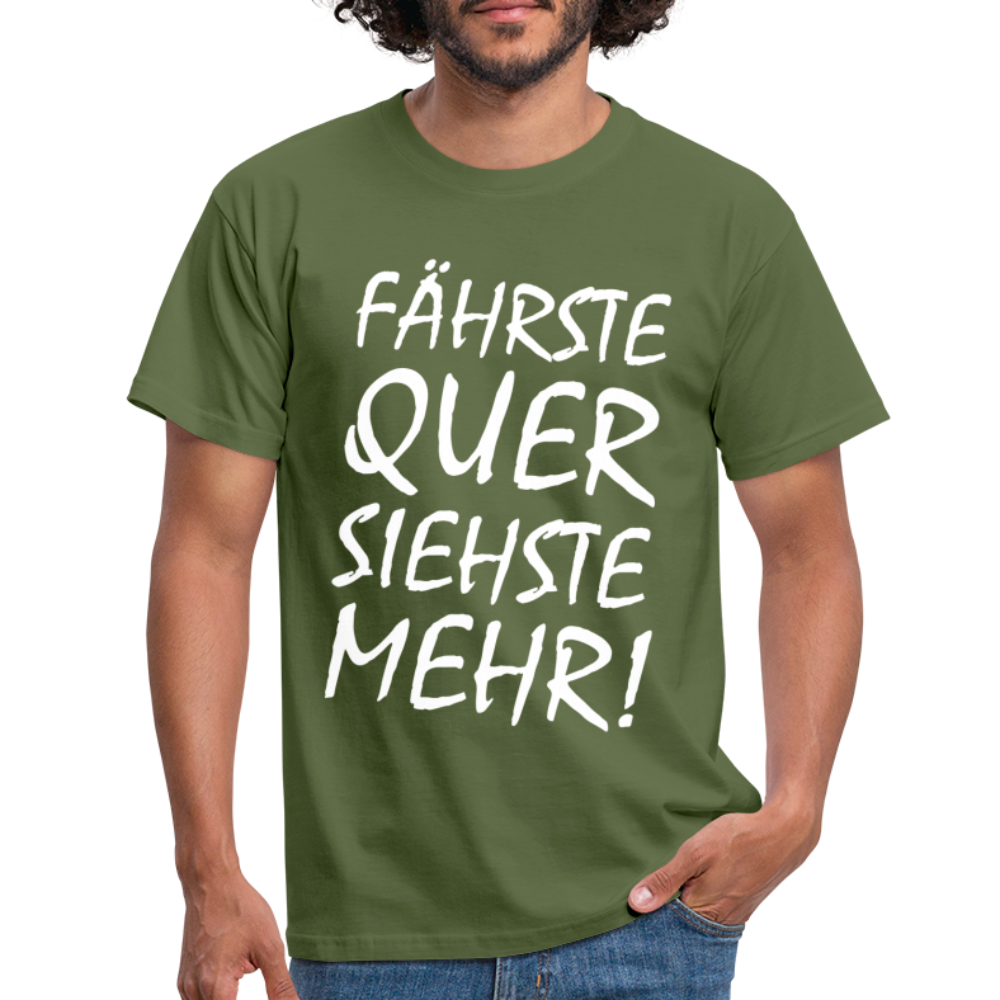 Fährste Quer Siehste Mehr Fun T-Shirt - military green
