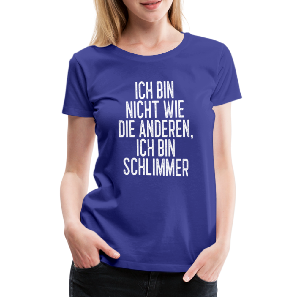 Ich bin nicht wie die anderen ich bin schlimmer witziges Frauen Premium T-Shirt - royal blue