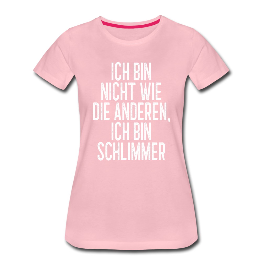 Ich bin nicht wie die anderen ich bin schlimmer witziges Frauen Premium T-Shirt - rose shadow