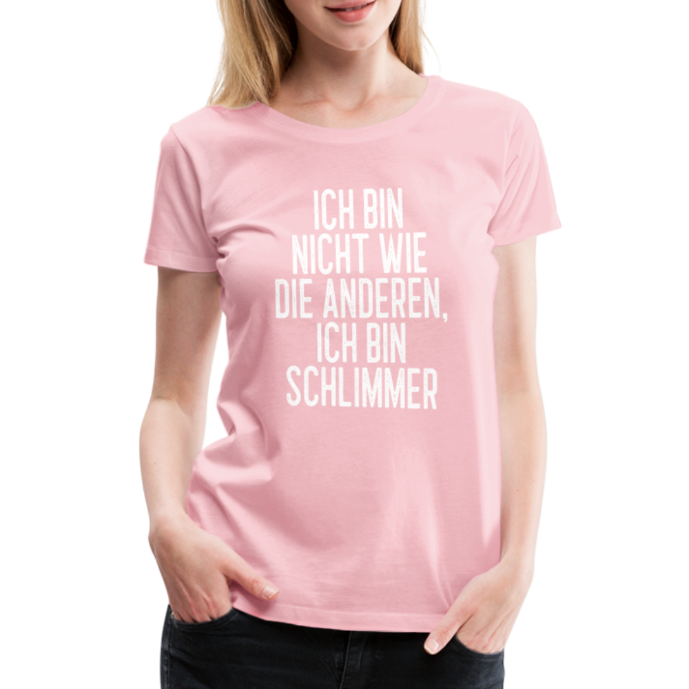 Ich bin nicht wie die anderen ich bin schlimmer witziges Frauen Premium T-Shirt - rose shadow