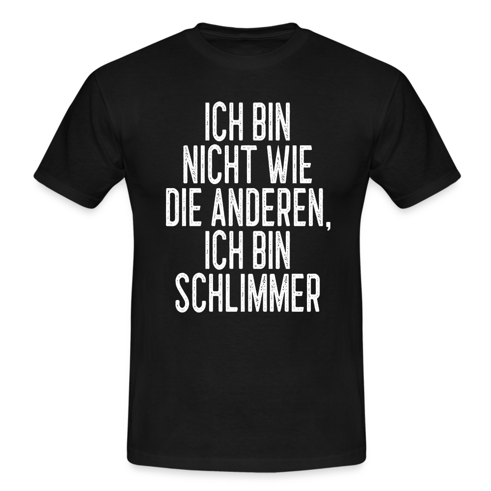 Ich bin nicht wie die anderen ich bin schlimmer witziges Männer T-Shirt - black