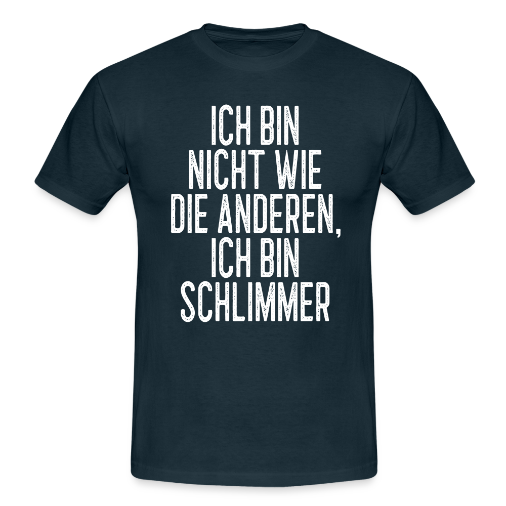Ich bin nicht wie die anderen ich bin schlimmer witziges Männer T-Shirt - navy