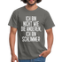 Ich bin nicht wie die anderen ich bin schlimmer witziges Männer T-Shirt - graphite grey