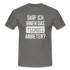Darf ich ihnen das tschüss anbieten Sarkasmus witziges T-Shirt - graphite grey