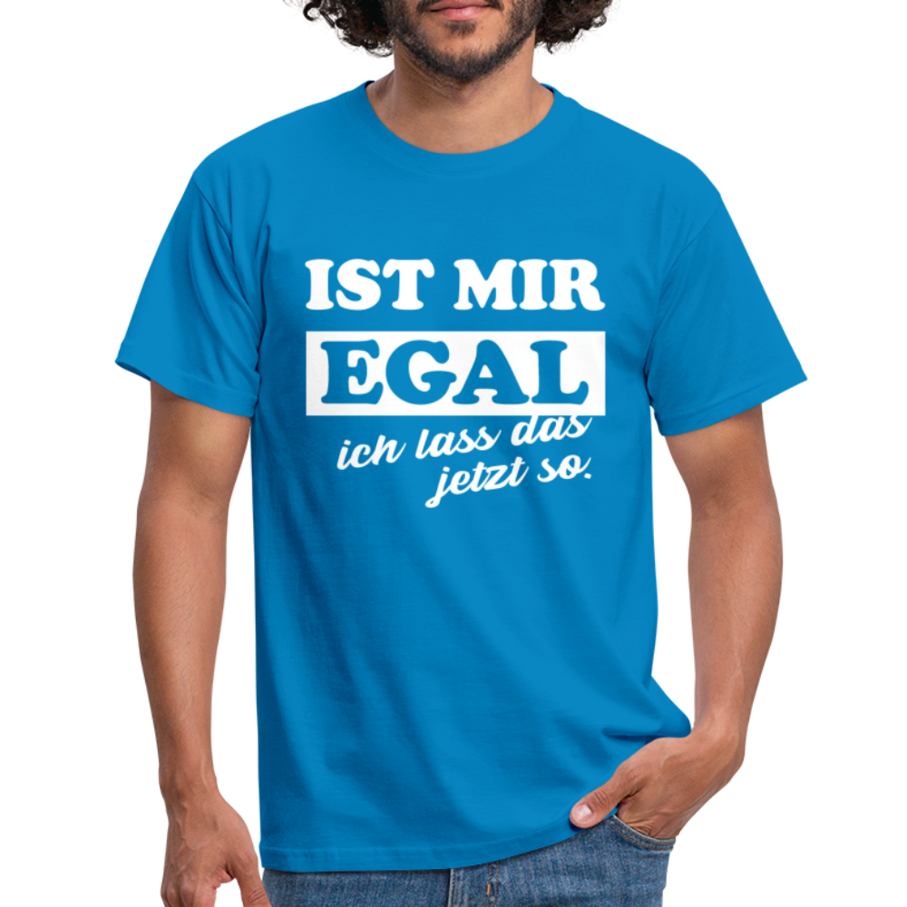 Ist mir egal ich lass das jetzt so Lustiges witziges T-Shirt - royal blue