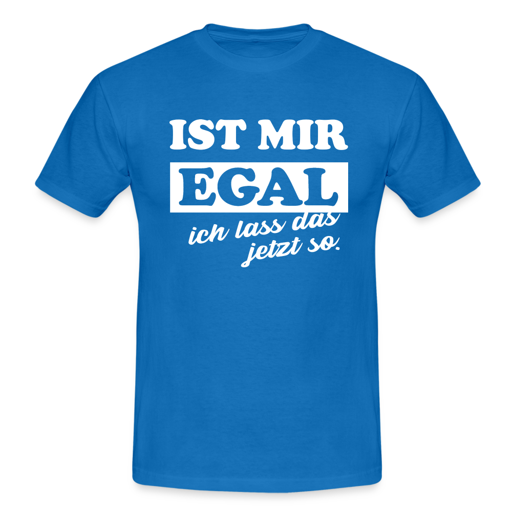 Ist mir egal ich lass das jetzt so Lustiges witziges T-Shirt - royal blue