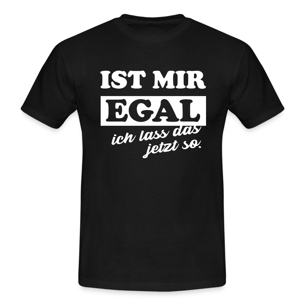 Ist mir egal ich lass das jetzt so Lustiges witziges T-Shirt - black