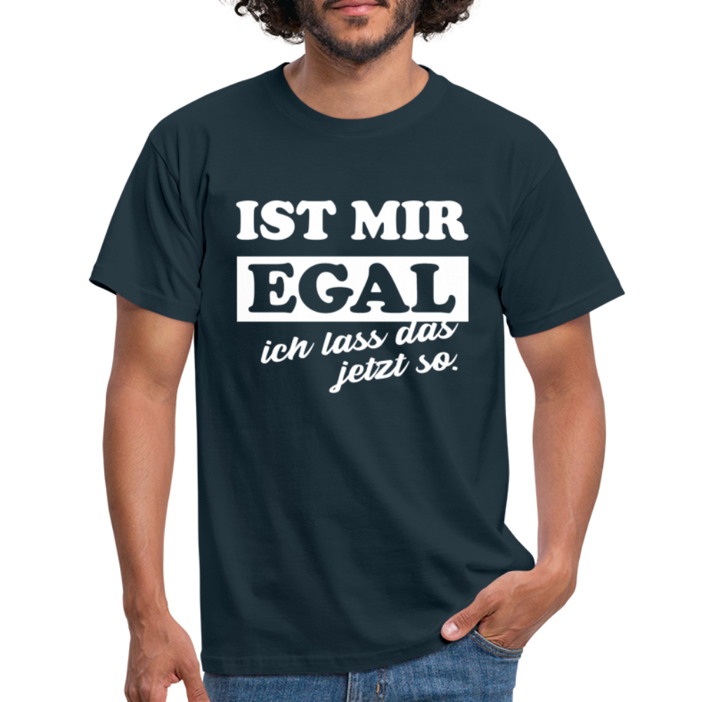 Ist mir egal ich lass das jetzt so Lustiges witziges T-Shirt - navy