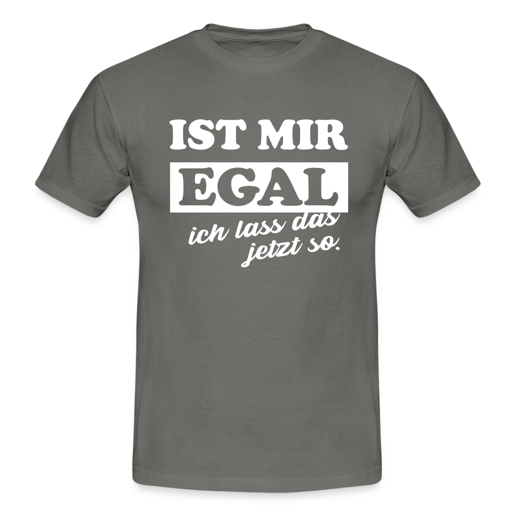Ist mir egal ich lass das jetzt so Lustiges witziges T-Shirt - graphite grey