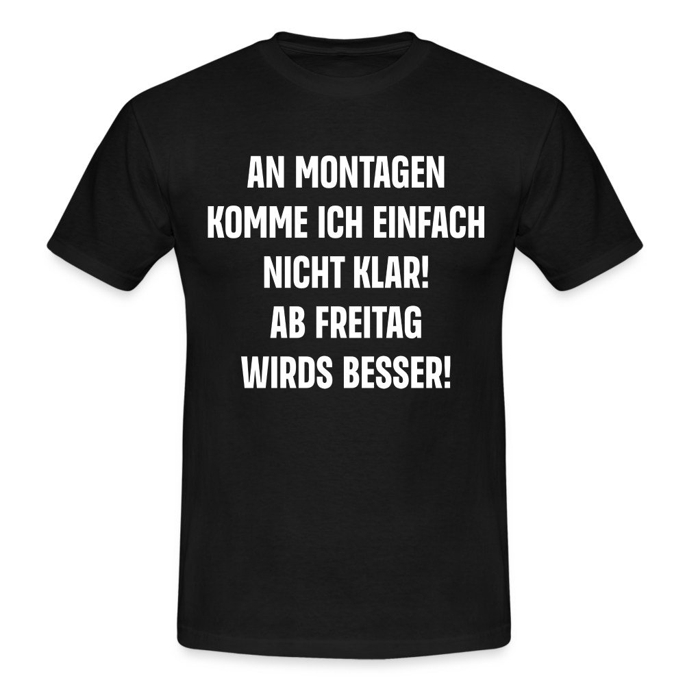 Montags Shirt - An Montagen komme ich nicht klar Lustiges T-Shirt - Schwarz