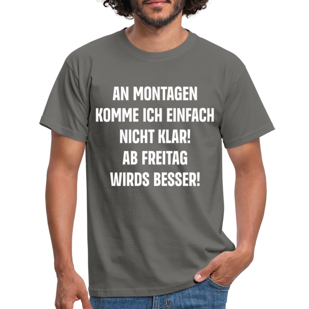 Montags Shirt - An Montagen komme ich nicht klar Lustiges T-Shirt - Graphit