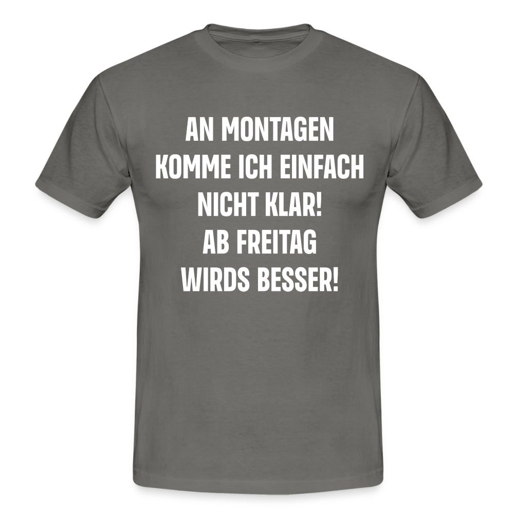 Montags Shirt - An Montagen komme ich nicht klar Lustiges T-Shirt - Graphit