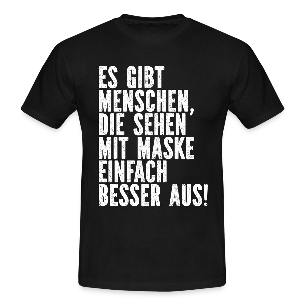 Masken Shirt manche Menschen sehen mit Maske besser aus Lustig Sarkasmus T-Shirt - Schwarz