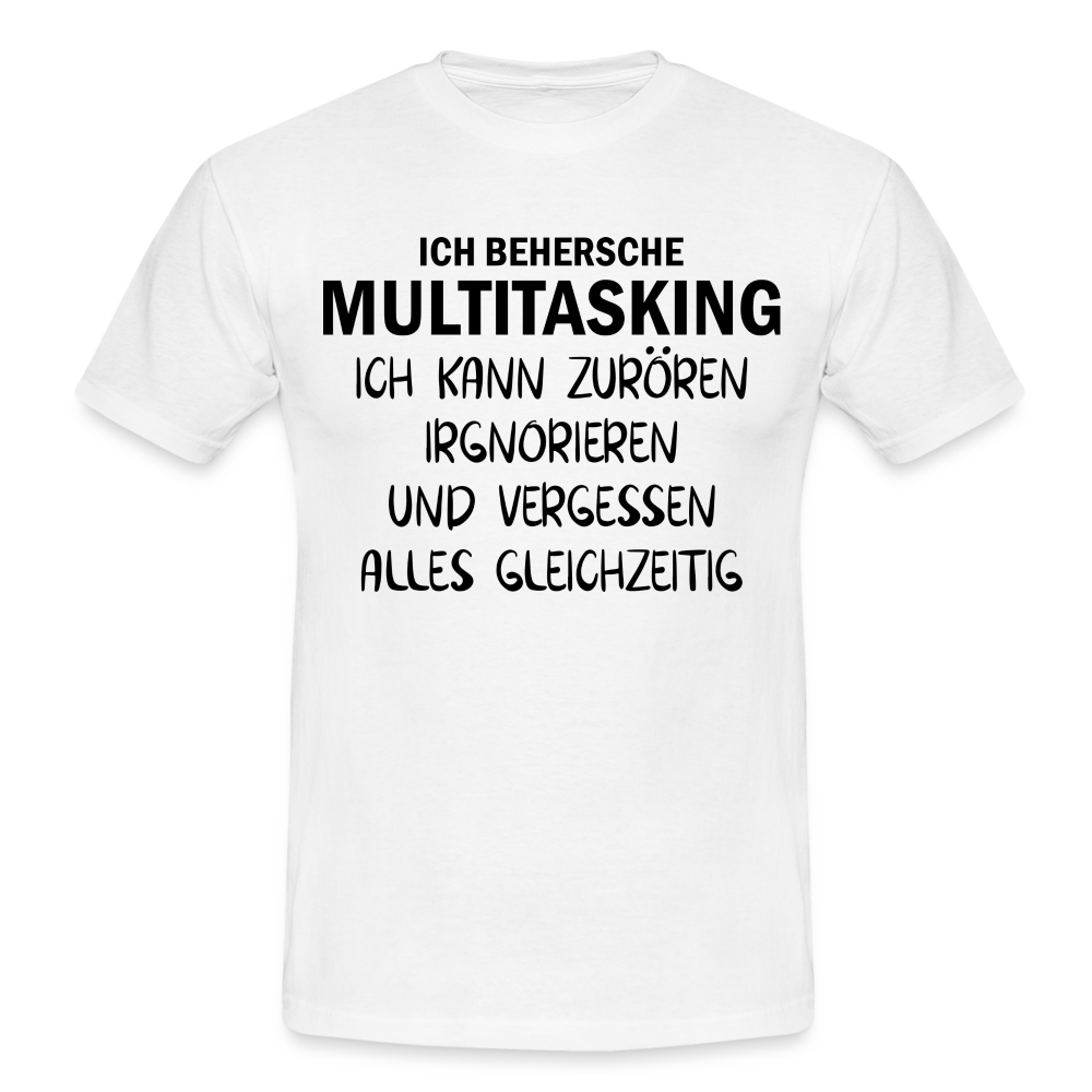 Multitasking Shirt Kann Zufrören Ignorieren Vergessen Gleichzeitig Lustiges T-Shirt - Weiß