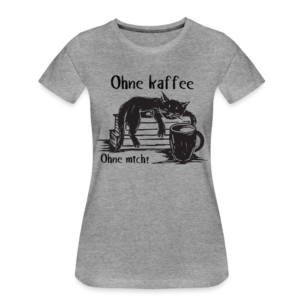 Kaffee und Katze Shirt Ohne Kaffee Ohne Mich Lustiges Frauen Premium T-Shirt - Grau meliert